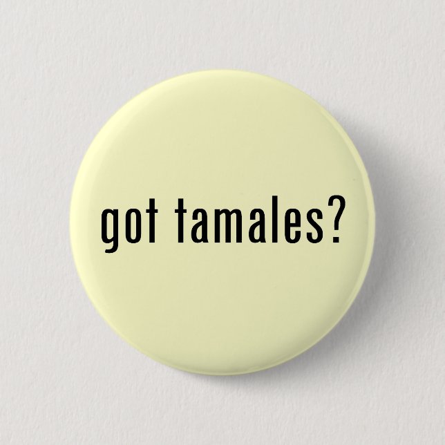 got Tamales? Button (Vorderseite)