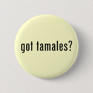 got Tamales? Button