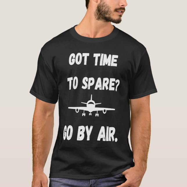 Got Time To Spare Go By Air  Air Travel T-Shirt (Vorderseite)