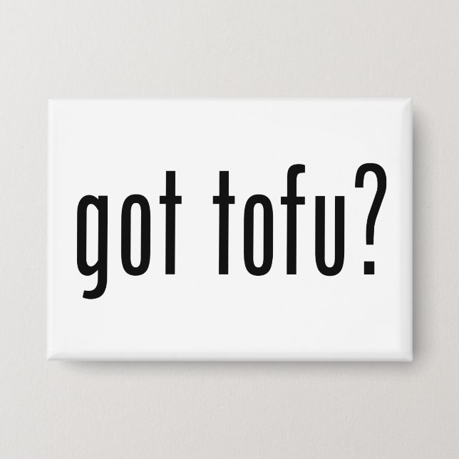 Got Tofu? Vegan Vegetarian Protein! Button (Vorderseite)