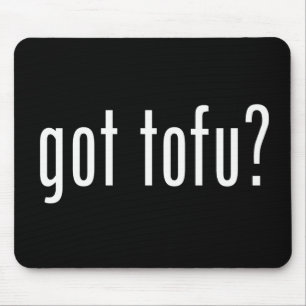 Got Tofu? Veganes vegetarisches Eiweiß! Mousepad