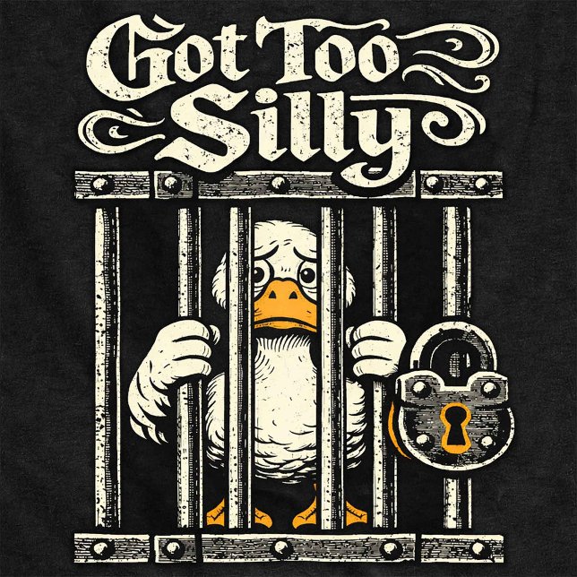 Got Too Silly Funny Duck Jail T-Shirt (Von Creator hochgeladen)
