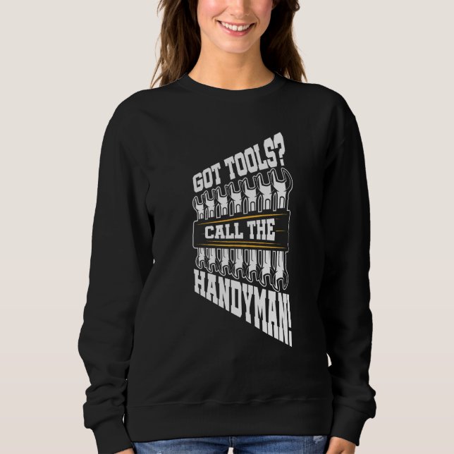 Got Tools Call The Handyman Laborer Construction W Sweatshirt (Vorderseite)