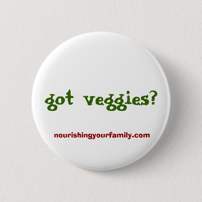 got Veggies? , nourishingyourfamily.com Button (Vorderseite)