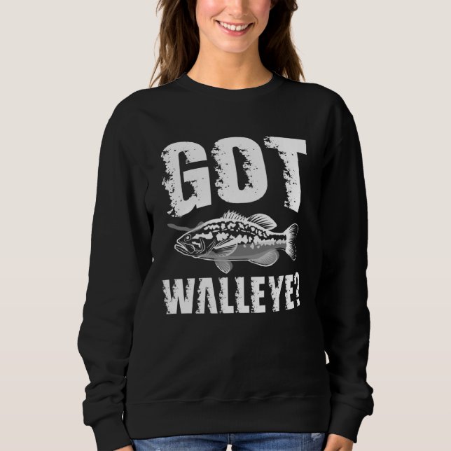 Got Walleye  Walleye Fishing Sweatshirt (Vorderseite)