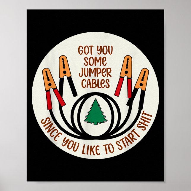 Got You Some Jumper Cables Since You Like To Start Poster (Vorne)