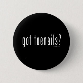 Got Zehennägel? Button