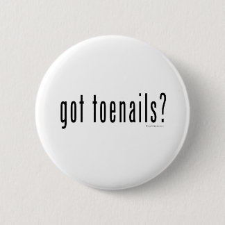Got Zehennägel? Button