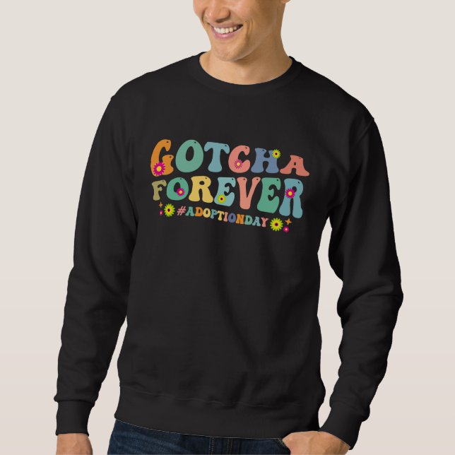 Gotcha Forever Perfect for Celebrating Child Adopt Sweatshirt (Vorderseite)