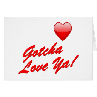 Gotcha Liebe Sie!