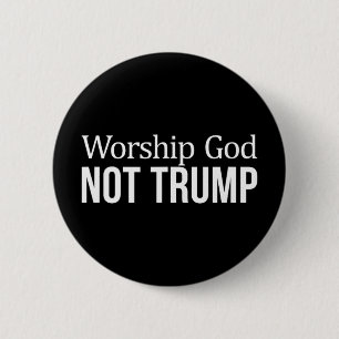 Gott anbeten - nicht Trump - Button