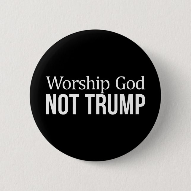 Gott anbeten - nicht Trump -  Button (Vorderseite)