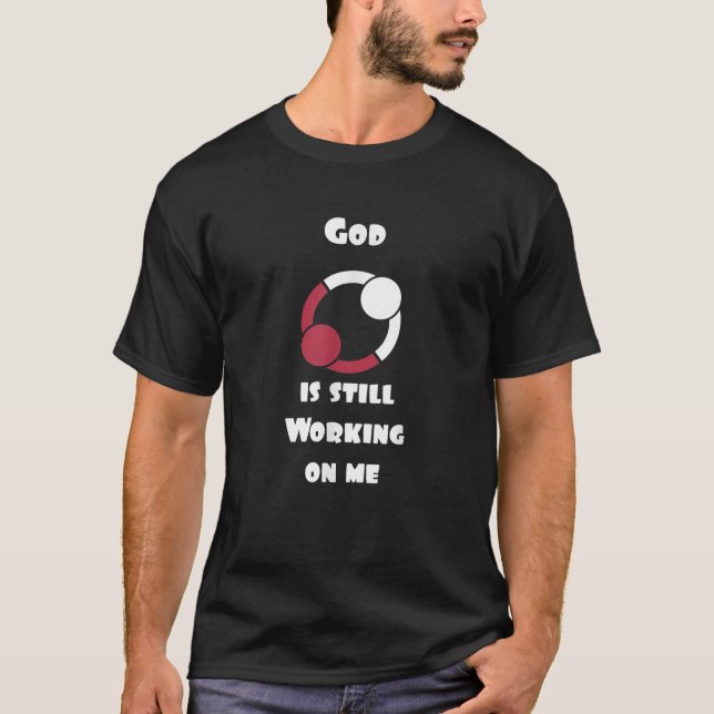 Gott arbeitet noch an mir T-Shirt (Vorderseite)