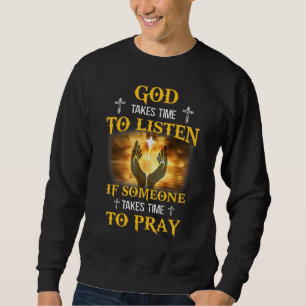 Gott braucht Zeit zu hören, wenn jemand Zeit brauc Sweatshirt