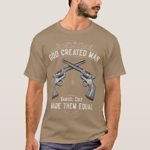 Gott erschaffen ManSamuel Colt machte sie gleich T-Shirt