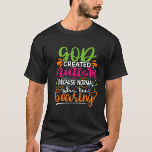 Gott erschuf Autismus, weil Normalität zu langweil T-Shirt