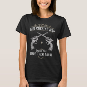 Gott erschuf den Menschen Samuel Colt machte sie g T-Shirt