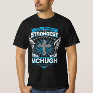Gott erschuf die Stärksten und nannte sie Mchugh T-Shirt
