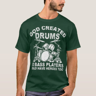 Gott erschuf Trommeln, sodass Bass-Spieler Helden  T-Shirt