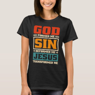 Gott formte mich Sin deformierte mich Jesus Christ T-Shirt