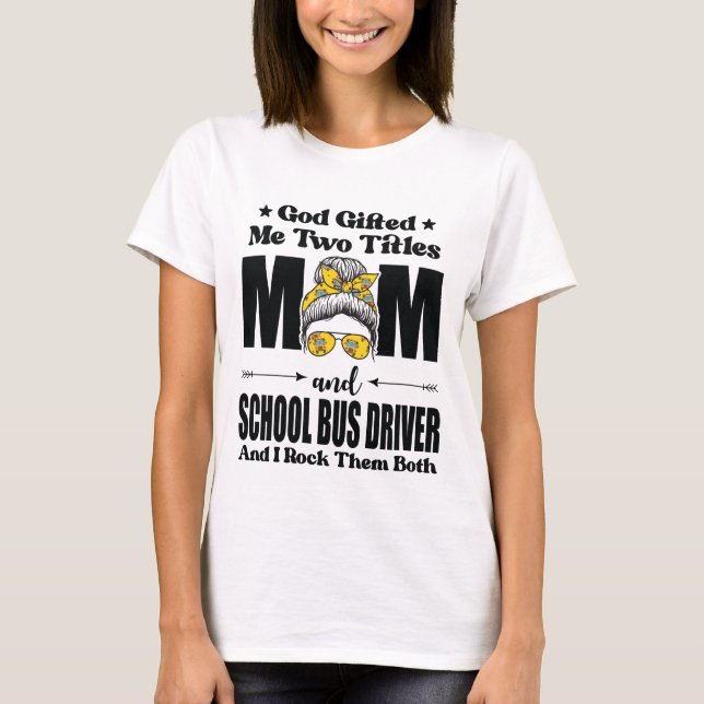 Gott gab mir zwei Titel Mama & Schulbusfahrer T-Shirt (Vorderseite)