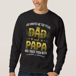 Gott gab mir zwei Titel Vater und Papa und ich Roc Sweatshirt