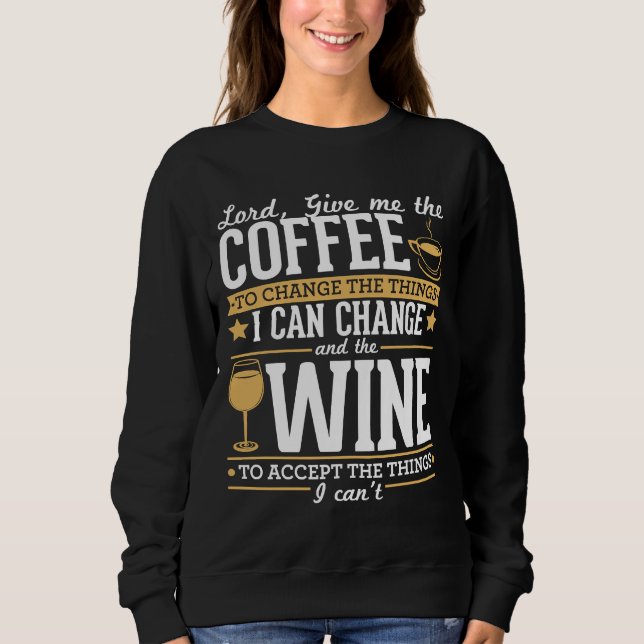 Gott gibt mir den Kaffee, um die Dinge zu ändern,  Sweatshirt (Vorderseite)