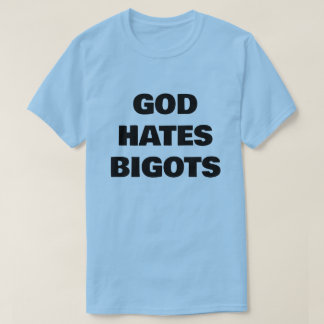 GOTT HASST BIGOTTE T-Shirt