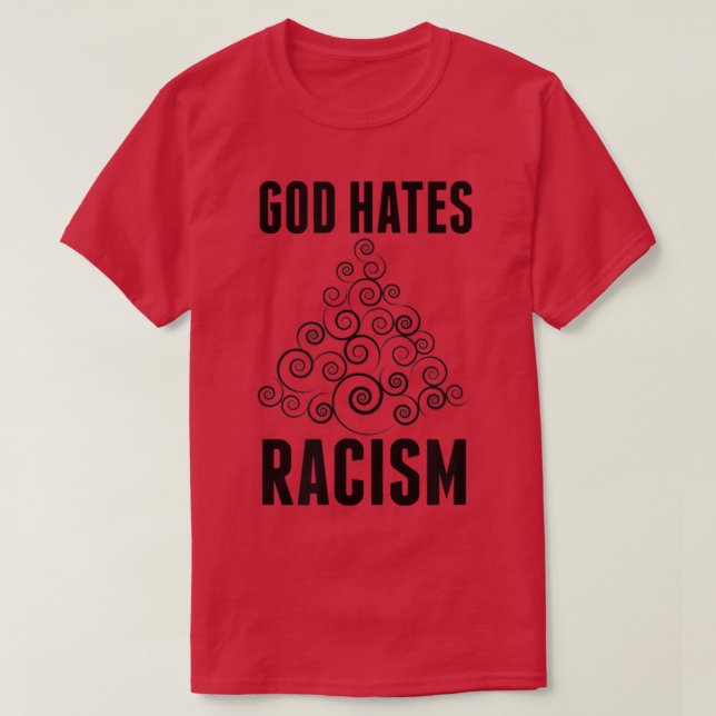 Gott hasst Rassismus T - Shirt (Design vorne)