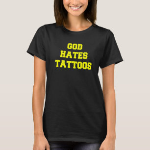 Gott hasst Tätowierungen Sarkastische Erwachsenen- T-Shirt