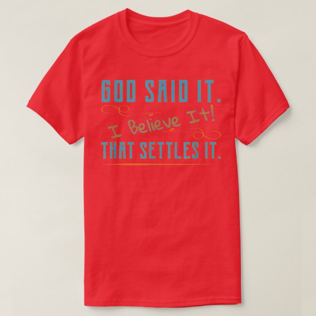 Gott hat es gesagt, ich glaube es, dass es Christi T-Shirt (Design vorne)
