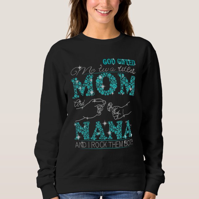 Gott hat mir zwei Titel Mama und Nana und ich rock Sweatshirt (Vorderseite)