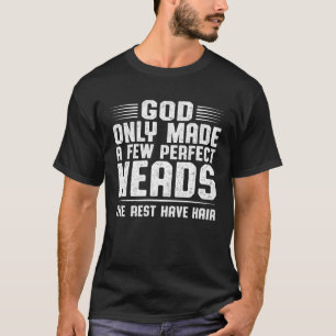 Gott hat nur ein paar perfekte Köpfe gemacht, der T-Shirt
