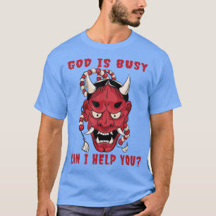 Gott ist beschäftigt kann ich Ihnen helfen Satan D T-Shirt