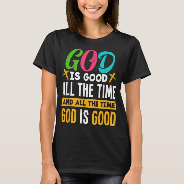 Gott ist die ganze Zeit gut Jesus Christus Christl T-Shirt (Vorderseite)