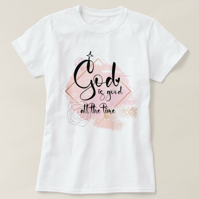 Gott ist die ganze Zeit gut T-Shirt (Design vorne)