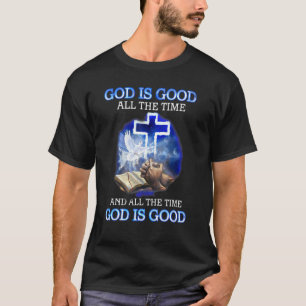 Gott ist die ganze Zeit gut und die ganze Zeit ist T-Shirt