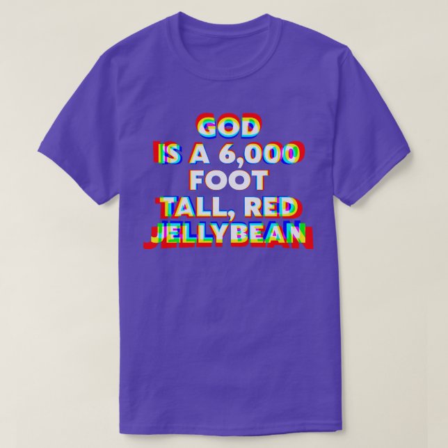 Gott ist eine 6000 Fuß Jellybohne Super High Speak T-Shirt (Design vorne)
