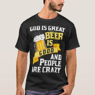 Gott ist groß Bier ist gut und die Leute sind verr T-Shirt