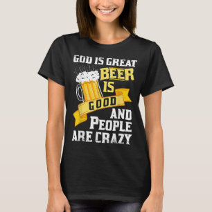 Gott ist groß Bier ist gut und die Leute sind verr T-Shirt