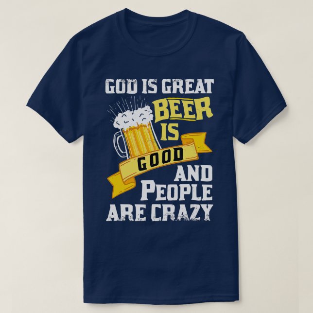 Gott ist groß Bier ist gut und die Leute sind verr T-Shirt (Design vorne)