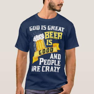 Gott ist groß Bier ist gut und die Leute sind verr T-Shirt
