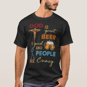 Gott ist groß Bier ist gut und die Leute sind verr T-Shirt