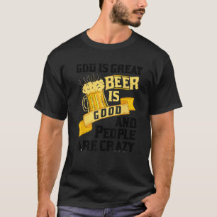 Gott ist groß Bier ist gut und die Leute sind verr T-Shirt