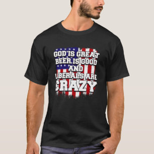Gott ist groß Bier ist gut und Liberale sind verrü T-Shirt