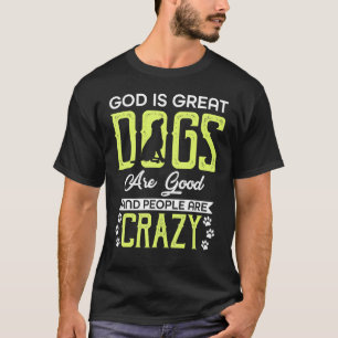 Gott Ist Groß Hunde Sind Gut Und Menschen Sind Ver T-Shirt