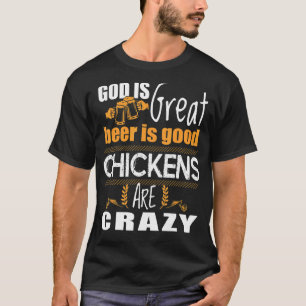 Gott ist großartig Bier ist gut Hühner sind verrüc T-Shirt