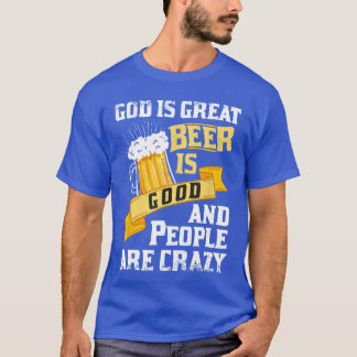 Gott Ist Großartig Bier Ist Gut Und Menschen Sind  T-Shirt