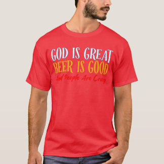 Gott ist großartig Bier ist gut und Menschen sind T-Shirt