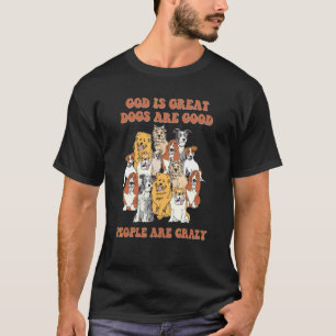 Gott Ist Großartig Hunde Sind Gut Und Menschen Sin T-Shirt